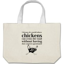 Dream of a World Where Chickens Can Cross the Road Bags